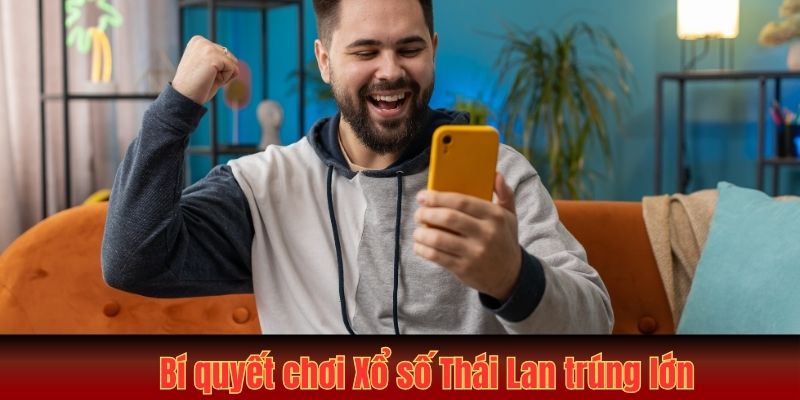 Bí quyết chơi Xổ số Thái Lan trúng lớn