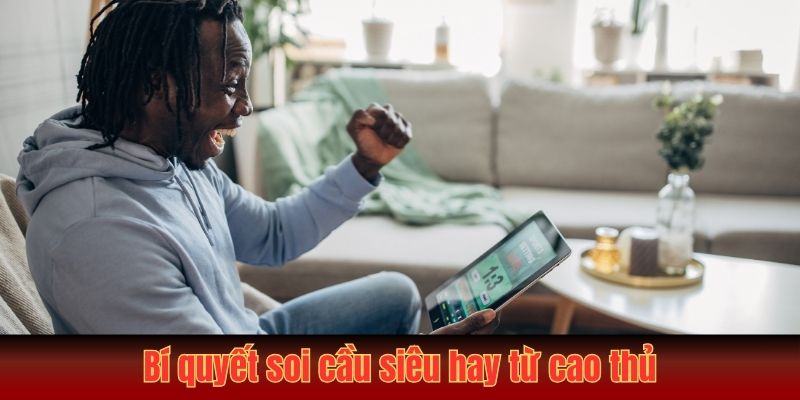 Bí quyết soi cầu siêu hay từ cao thủ